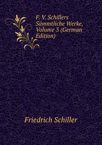 F. V. Schillers Sammtliche Werke, Volume 3 (German Edition)