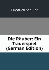 Die Rauber: Ein Trauerspiel (German Edition)