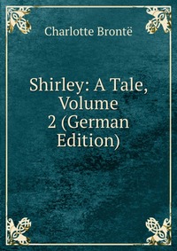 Shirley: A Tale, Volume 2 (German Edition)