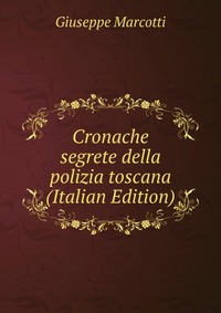 Cronache segrete della polizia toscana (Italian Edition)