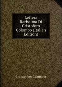 Lettera Rarissima Di Cristoforo Colombo (Italian Edition)