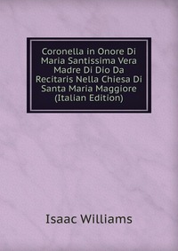 Coronella in Onore Di Maria Santissima Vera Madre Di Dio Da Recitaris Nella Chiesa Di Santa Maria Maggiore (Italian Edition)