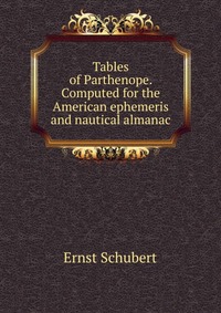 Tables of Parthenope. Computed for the American ephemeris and nautical almanac