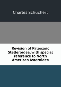 Revision of Paleozoic Stelleroidea, with special reference to North American Asteroidea