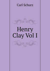 Henry Clay Vol I