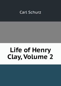 Life of Henry Clay, Volume 2