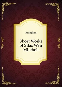 Short Works of Silas Weir Mitchell