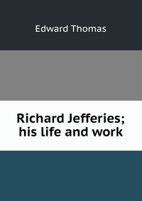 Richard Jefferies; his life and work