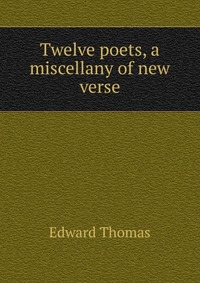 Twelve poets, a miscellany of new verse