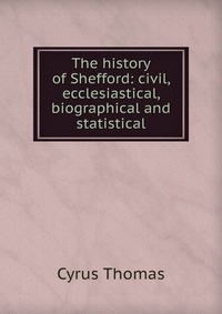 The history of Shefford: civil, ecclesiastical, biographical and statistical