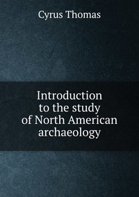 Introduction to the study of North American archaeology