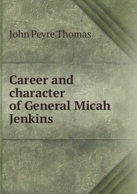 Career and character of General Micah Jenkins