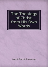 The Theology of Christ, from His Own Words