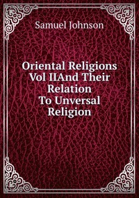 Oriental Religions Vol IIAnd Their Relation To Unversal Religion