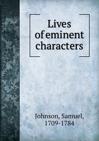 Lives of eminent characters