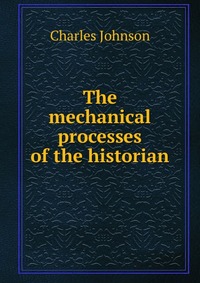 The mechanical processes of the historian