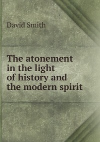 The atonement in the light of history and the modern spirit