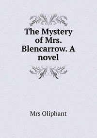 The Mystery of Mrs. Blencarrow. A novel