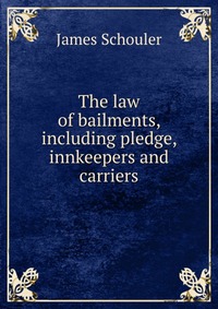 The law of bailments, including pledge, innkeepers and carriers