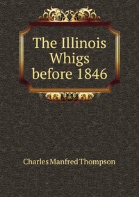 The Illinois Whigs before 1846