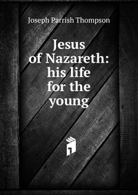 Jesus of Nazareth: his life for the young