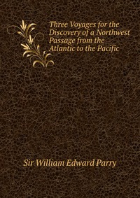 Three Voyages for the Discovery of a Northwest Passage from the Atlantic to the Pacific