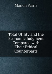 Total Utility and the Economic Judgment Compared with Their Ethical Counterparts