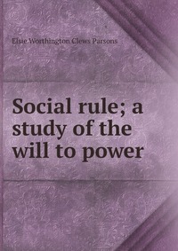 Social rule; a study of the will to power