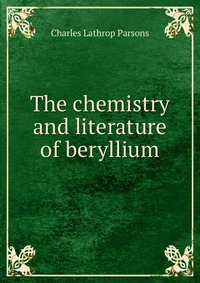 The chemistry and literature of beryllium