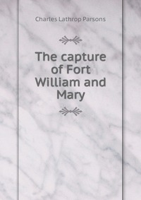 The capture of Fort William and Mary