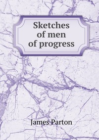 Sketches of men of progress