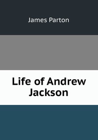 Life of Andrew Jackson