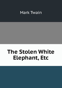 The Stolen White Elephant, Etc