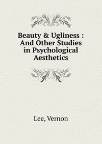 Beauty & Ugliness : And Other Studies in Psychological Aesthetics