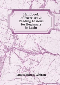 Handbook of Exercises & Reading Lessons for Beginners in Latin