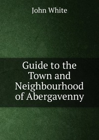 Guide to the Town and Neighbourhood of Abergavenny