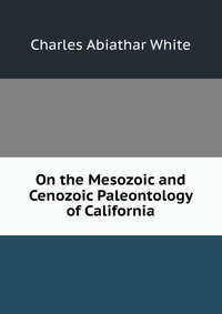 On the Mesozoic and Cenozoic Paleontology of California