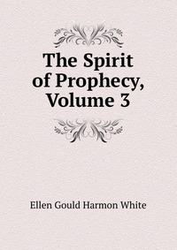 The Spirit of Prophecy, Volume 3