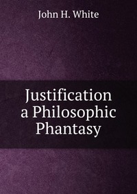 Justification a Philosophic Phantasy