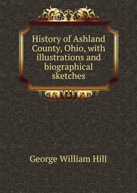 History of Ashland County, Ohio, with illustrations and biographical sketches