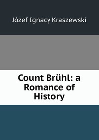 Count Bruhl: a Romance of History