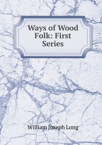 Ways of Wood Folk: First Series