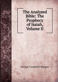 The Analyzed Bible: The Prophecy of Isaiah, Volume II