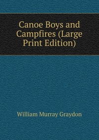 Canoe Boys and Campfires (Large Print Edition)