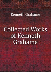 Collected Works of Kenneth Grahame