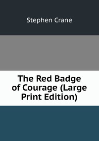 The Red Badge of Courage (Large Print Edition)