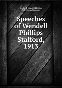 Speeches of Wendell Phillips Stafford, 1913