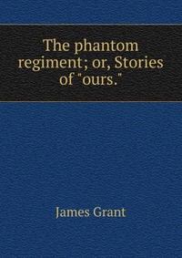 The phantom regiment; or, Stories of 