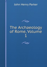 The Archaeology of Rome, Volume 1