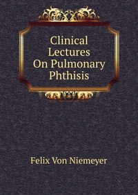 Clinical Lectures On Pulmonary Phthisis